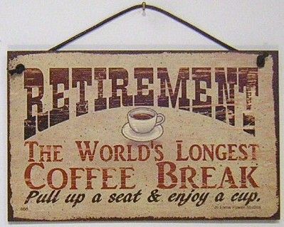 SIGN RETIREMENT COFFEE BREAK old age retire senior 866  